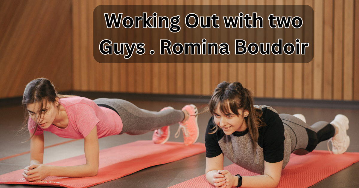 Working Out with two Guys . Romina Boudoir